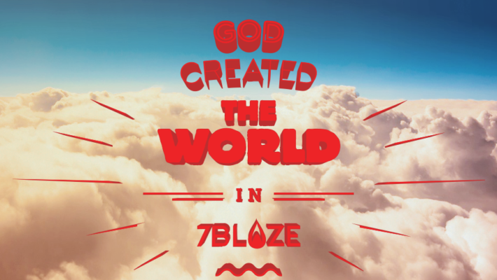 God created the world in 7 Blaze
