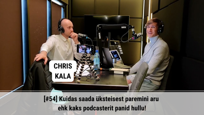 [#54] Kuidas saada üksteisest paremini aru ehk kaks podcasterit panid hullu! - Chris Kala